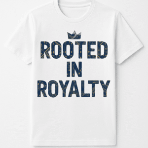 Rooted In Royalty Tee.